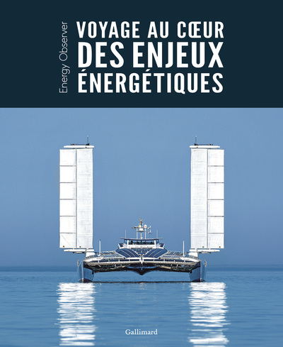 VOYAGE AU COEUR DES ENJEUX ENERGETIQUES - ENERGY OBSERVER