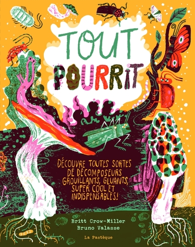 TOUT POURRIT - DECOUVRE TOUTES SORTES DE DECOMPOSEURS GROUILLANTS, GLUANTS, SUPER COOL ET INDISPENSA