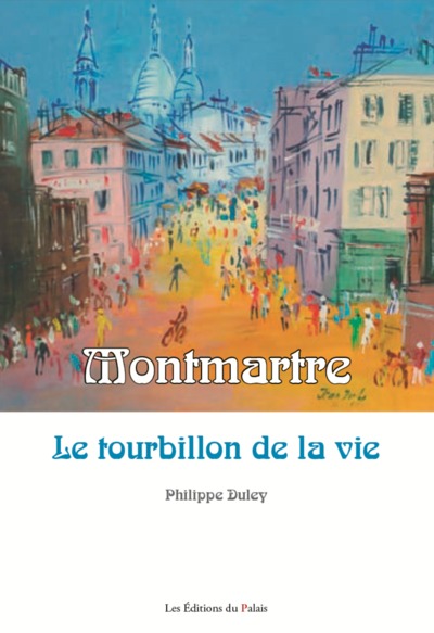 MONTMARTRE LE TOURBILLON DE LA VIE