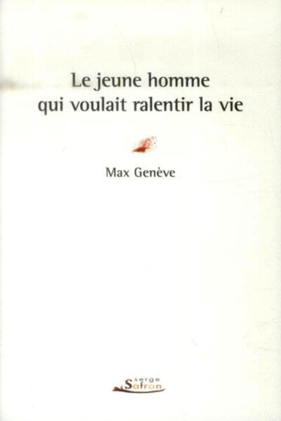 JEUNE HOMME QUI VOULAIT RALENTIR LA VIE (LE)