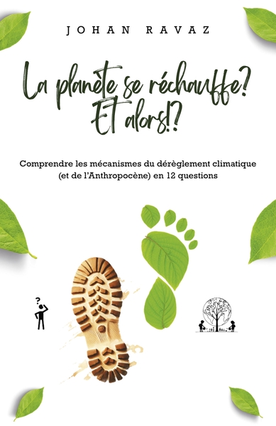 LA PLANETE SE RECHAUFFE ? ET ALORS !? - COMPRENDRE LES MECANISMES DU DEREGLEMENT CLIMATIQUE (ET DE L