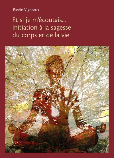 ET SI JE M´ECOUTAIS... INITIATION A LA SAGESSE DU CORPS ET DE LA VIE