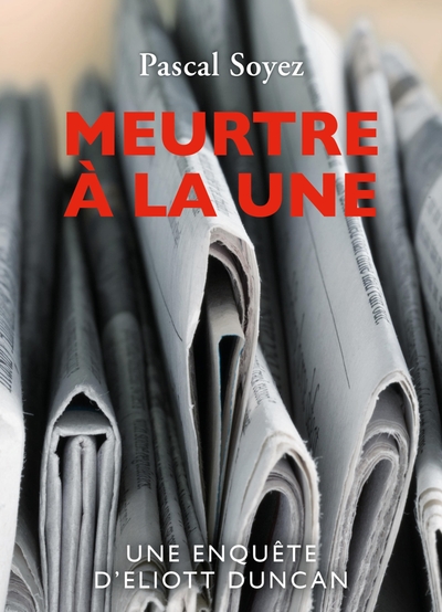 MEURTRE A LA UNE - UNE ENQUETE D´ELIOTT DUNCAN