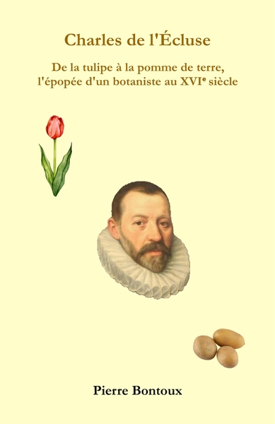 CHARLES DE L´ECLUSE - DE LA TULIPE A LA POMME DE TERRE, L´EPOPEE D´UN BOTANISTE AU XVI SIECLE