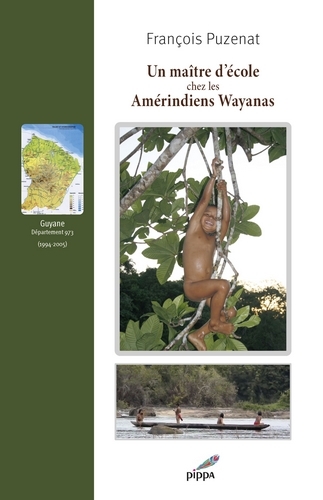 MAITRE D´ECOLE CHEZ LES AMERINDIENS WAYANAS (1994-2005)