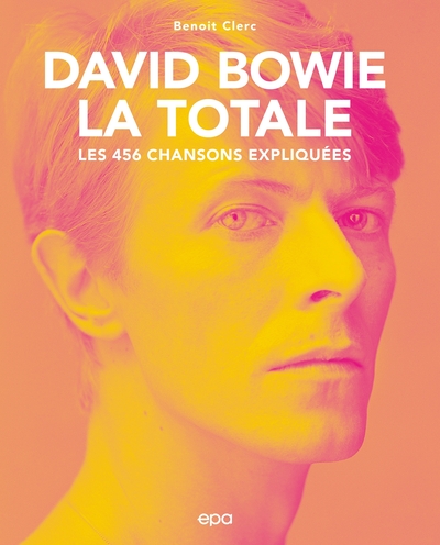 DAVID BOWIE, LA TOTALE - LES 456 CHANSONS EXPLIQUEES