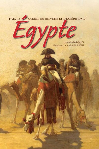 1798, LA GUERRE EN HELVETIE ET L´EXPEDITION D EGYPTE