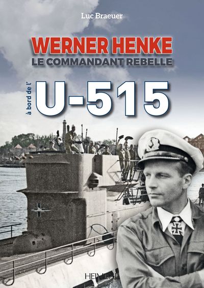WERNER HENKE_ LE COMMANDANT REBELLE, A BORD DE L´U-515