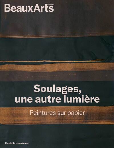 SOULAGES, UNE AUTRE LUMIERE. PEINTURES SUR PAPIER - AU MUSEE DU LUXEMBOURG