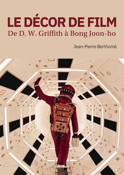 DECOR DE FILM - DE D. W. GRIFFITH A BONG JOON-HO