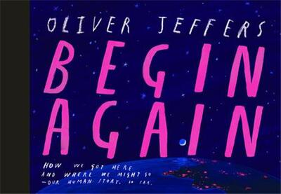 OLIVER JEFFERS BEGIN AGAIN /ANGLAIS