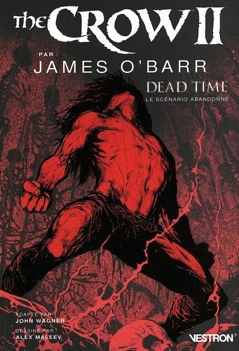 THE CROW II PAR JAMES O´BARR, DEAD TIME - LE SCENARIO ABANDONNE