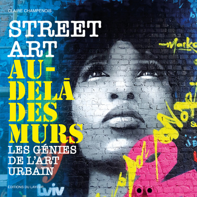 STREET ART AU-DELA DES MURS - LES GENIES DE L´ART URBAIN
