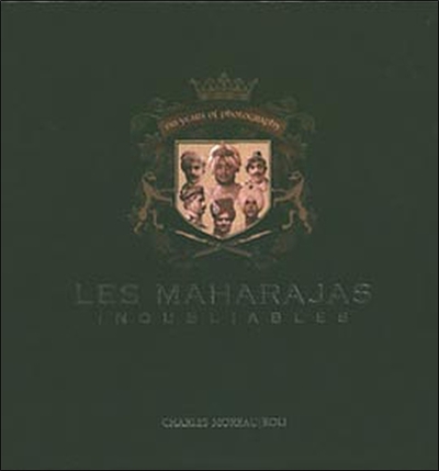 MAHARAJAS INOUBLIABLES. 150 ANS DE PHOTOGRAPHIE