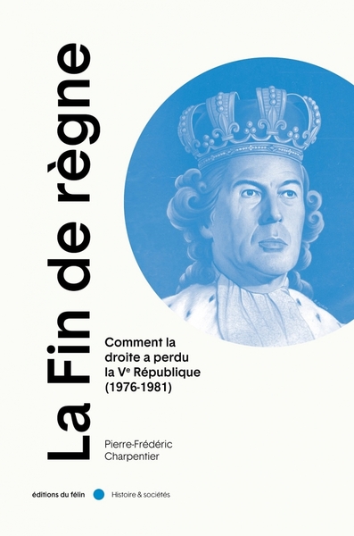 FIN DE REGNE - COMMENT LA DROITE A PERDU LA VE REPUBLIQUE