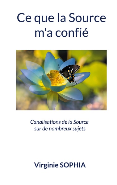 CE QUE LA SOURCE M´A CONFIE - CANALISATIONS DE LA SOURCE SUR DE NOMBREUX SUJETS