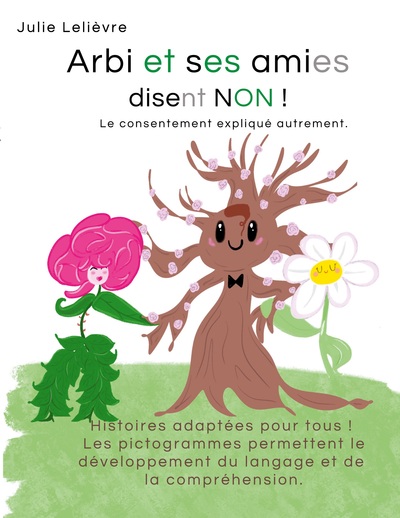 ARBI ET SES AMIES DISENT NON ! - LE CONSENTEMENT EXPLIQUE AUTREMENT. - ILLUSTRATIONS, COULEUR