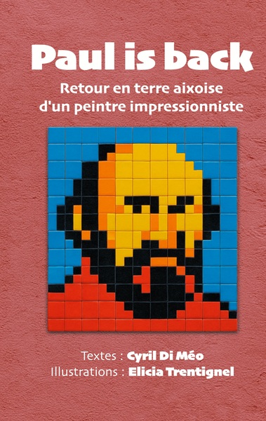 PAUL IS BACK - RETOUR EN TERRE AIXOISE D´UN PEINTRE IMPRESSIONNISTE - ILLUSTRATIONS, COULEUR