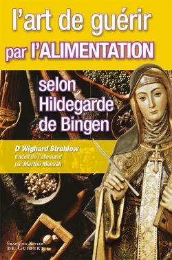 ART DE GUERIR PAR L'ALIMENTATION SELON HILDEGARDE