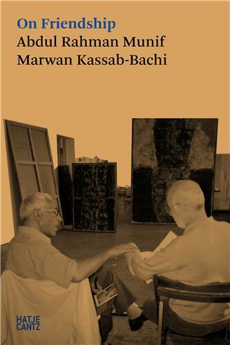 ON FRIENDSHIP : ABDUL RAHMAN MUNIF & MARWAN KASSAB-BACHI /ANGLAIS