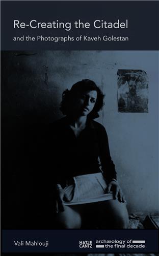 KAVEH GOLESTAN RE-CREATING THE CITADEL /ANGLAIS