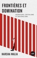 FRONTIERES ET DOMINATION - MIGRATIONS, CAPITALISME ET NATION