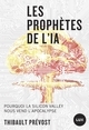 PROPHETES DE L´IA - POURQUOI LA SILICON VALLEY NOUS VEND