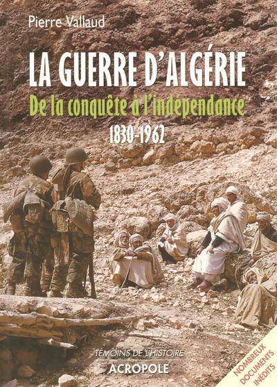 GUERRE D´ALGERIE - DE LA CONQUETE A L´INDEPENDANCE 1830-1962