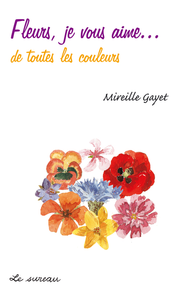 FLEURS JE VOUS AIME... DE TOUTES LES COULEURS