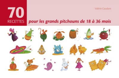 70 RECETTES POUR LES GRANDS PITCHOUNS DE 18 A 36 MOIS